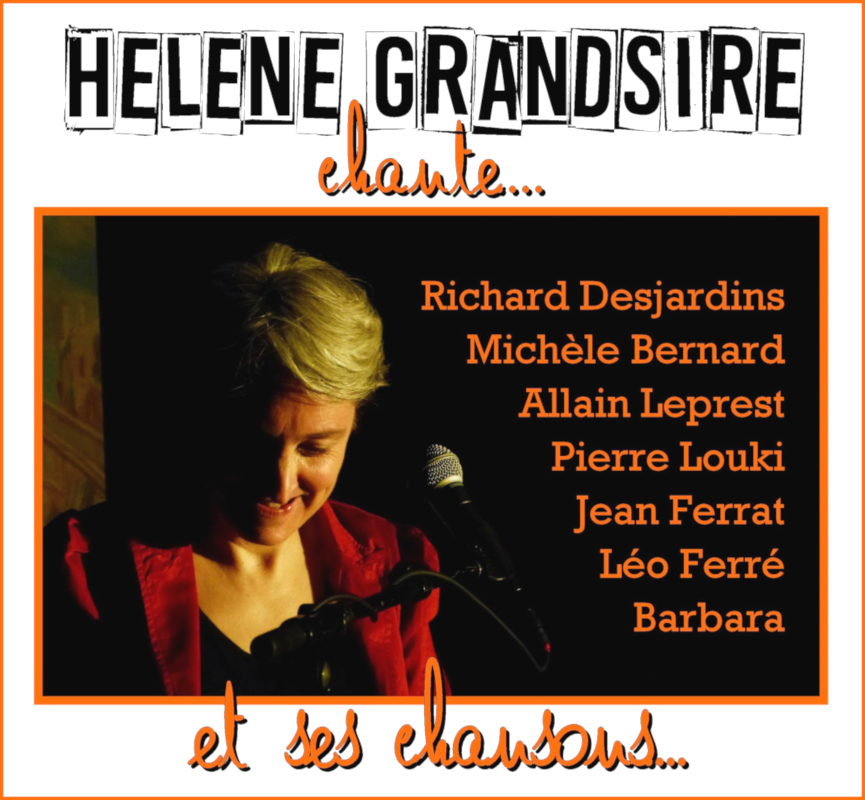 Hélène Grandsire chante : Richard Desjardins, Michèle Bernard, Allain Leprest, Pierre Louki, Jean Ferrat, Léo Ferré, Barbara... ainsi que ses créations personnelles.